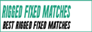 Fixed Matches Rigged